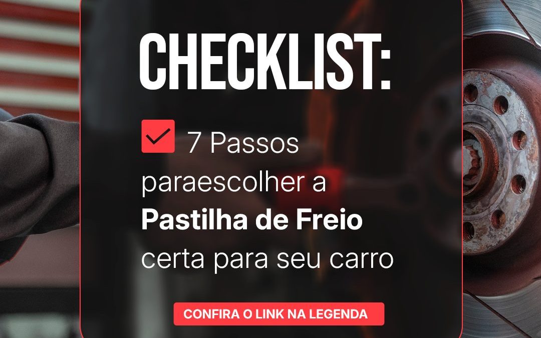 Checklist: 7 Passos para Escolher a Pastilha Certa para Seu Carro