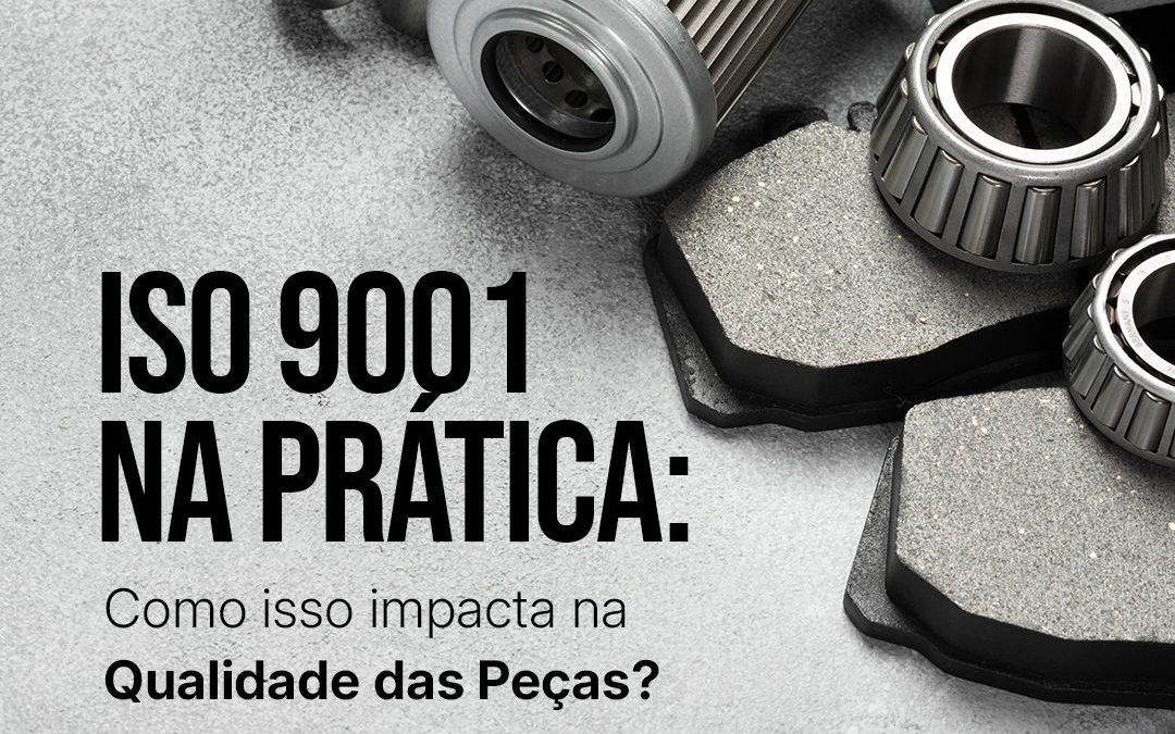 ISO 9001 na Prática: Como Isso Impacta na Qualidade das Peças?