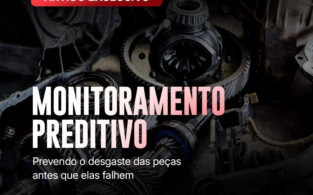 Monitoramento Preditivo – Prevendo o desgaste das peças antes que elas falhem