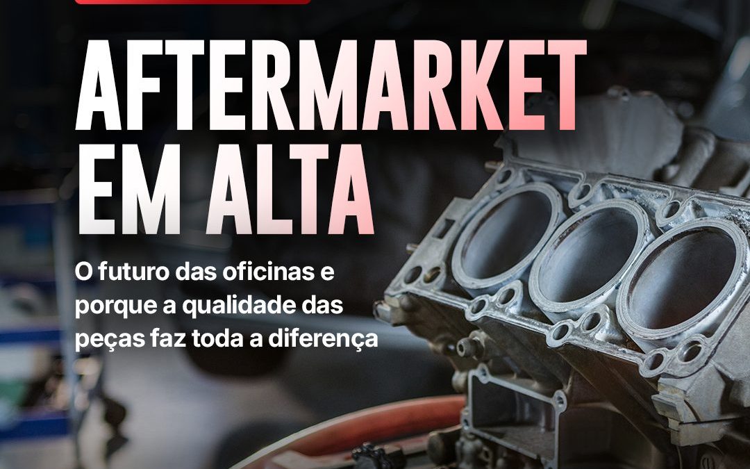 Aftermarket em Alta: O Futuro das Oficinas e Por Que a Qualidade das Peças Faz Toda a Diferença