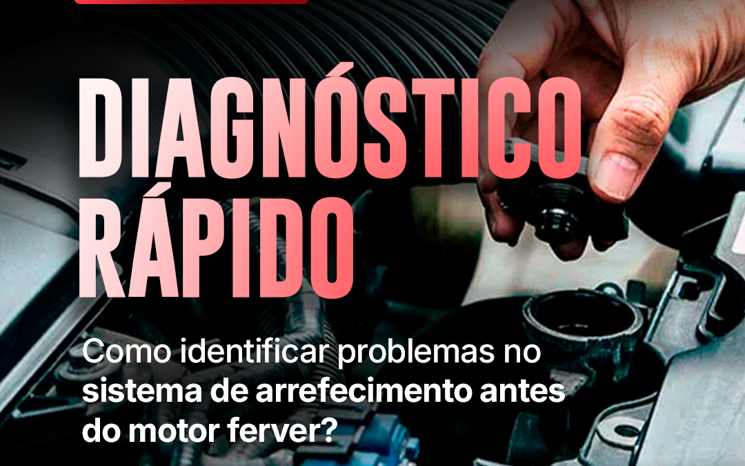 Diagnóstico rápido: Como identificar problemas no sistema de arrefecimento antes do motor ferver?